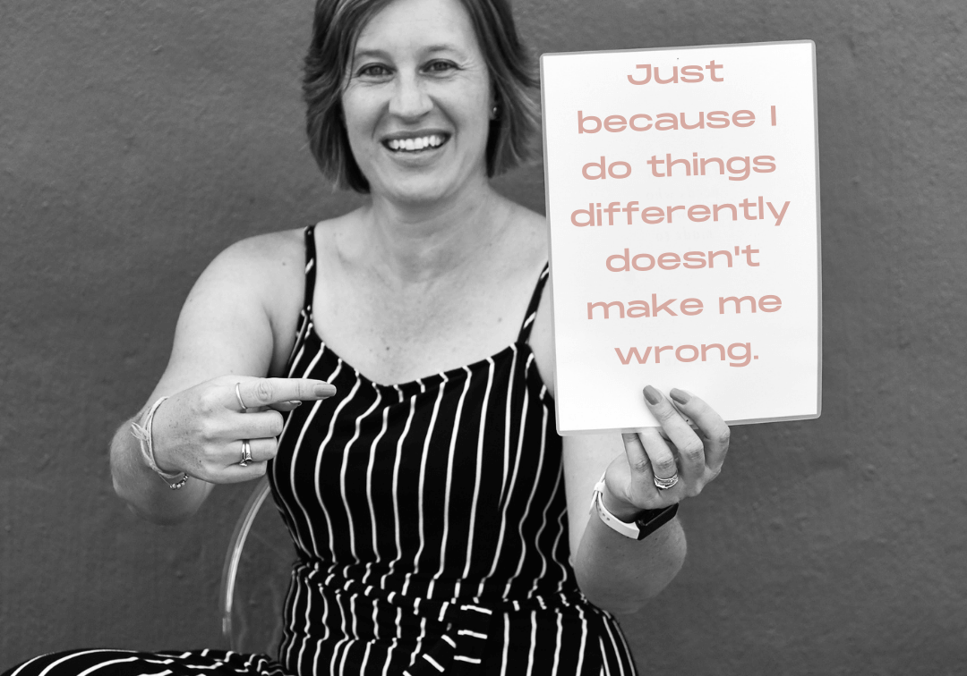 Just because I do things differently